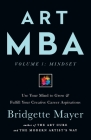 Art MBA: Use Your Mind to Grow & Fulfill Your Creative Career Aspirations (Volume #1) By Bridgette Mayer Cover Image
