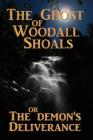 The Ghost of Woodall Shoals: The Demon's Deliverance By Joel Coke Cover Image
