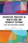 Restrictive Practices in Health Care and Disability Settings: Legal, Policy and Practical Responses (Biomedical Law and Ethics Library) Cover Image