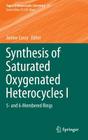 Synthesis of Saturated Oxygenated Heterocycles I: 5- And 6-Membered Rings (Topics in Heterocyclic Chemistry #35) By Janine Cossy (Editor) Cover Image