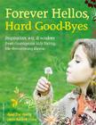 Forever Hellos, Hard Good-Byes: Inspiration, Wit, & Wisdom from Courageous Kids Facing Life-Threatening Illness By Axel Dahlberg, Janis Russell Love Cover Image