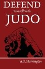 Defend Yourself with Judo By A. P. Harrington Cover Image