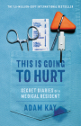 This Is Going to Hurt: Secret Diaries of a Medical Resident By Adam Kay Cover Image