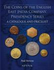 The Coins of the English East India Company: Presidency Series. a Catalogue and Pricelist By Paul Stevens Cover Image