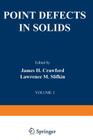 Point Defects in Solids: General and Ionic Crystals By James H. Crawford, Lawrence M. Slifkin Cover Image