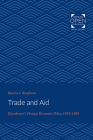 Trade and Aid: Eisenhower's Foreign Economic Policy, 1953-1961 (Johns Hopkins University Studies in Historical and Political #100) Cover Image