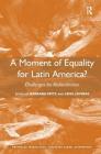 A Moment of Equality for Latin America?: Challenges for Redistribution (Entangled Inequalities: Exploring Global Asymmetries) By Barbara Fritz (Editor), Lena Lavinas (Editor) Cover Image