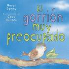 El Gorrión Muy Preocupado By Meryl Doney Cover Image