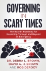 Governing in Scary Times: The Board's Roadmap for Governing Through and Beyond an Emergency By Debra L. Brown, David a. H. Brown, Rob Derooy Cover Image