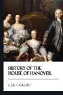History of the House of Hanover [Didactic Press Paperbacks] By C. J. B. Gaskoin Cover Image