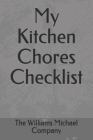 My Kitchen Chores Checklist By The Williams Michael Company Cover Image