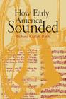 How Early America Sounded By Richard C. Rath Cover Image