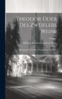 Theodor Oder Des Zweiflers Weihe: Bildungsgeschichte Eines Evangischen Geistlichen; Volume 1 Cover Image