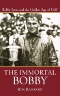 The Immortal Bobby: Bobby Jones and the Golden Age of Golf Cover Image