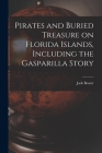 Pirates and Buried Treasure on Florida Islands, Including the Gasparilla Story By Jack Beater Cover Image