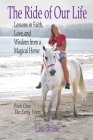 The Ride of Our Life: Lessons in Faith, Love, and Wisdom from a Magical Horse Cover Image