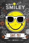 My Life in Smiley (Book 3 in Smiley series): Save Me! By Anne Kalicky Cover Image