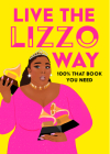 Live the Lizzo Way: 100% That Book You Need Cover Image