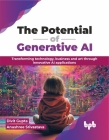 The Potential of Generative AI: Transforming Technology, Business and Art Through Innovative AI Applications By Divit Gupta, Anushree Srivastava Cover Image