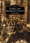 Eureka and Humboldt County: California (Images of America) Cover Image