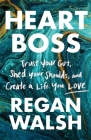 Heart Boss: Trust Your Gut, Shed Your Shoulds, and Create a Life You Love Cover Image