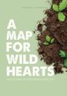 A Map for Wild Hearts: How to Make Art Even When You're Lost By Andrea Hannah Cover Image