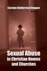 Sexual Abuse in Christian Homes and Churches By Carolyn H. Heggen, Marie M. Fortune (Foreword by) Cover Image