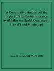 A Comparative Analysis of the Impact of Healthcare Insurance Availability on Health Outcomes in Hawai'i and Mississippi By James G. Lenhart Cover Image