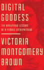 Digital Goddess: The Unfiltered Lessons of a Female Entrepreneur By Victoria Montgomery Brown, Winsome Brown (Read by) Cover Image