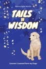 Tails of Wisdom: Lessons I Learned from My Dogs By Marisa Saint Martin Cover Image
