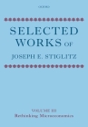 Selected Works of Joseph E. Stiglitz: Volume III: Rethinking Microeconomics By Joseph E. Stiglitz Cover Image