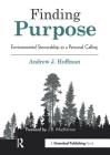 Finding Purpose: Environmental Stewardship as a Personal Calling By Andrew Hoffman, J. MacKinnon (Foreword by) Cover Image