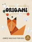 ORIGAMI for Kids: Step by Step Simple and Easy 40 projects animals, flower, boat, airplane and more By Kimberly T. Reed Cover Image