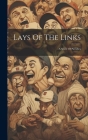 Lays Of The Links: A Score Of Parodies By Anonymous Cover Image