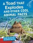 A Toad That Explodes and Other Cool Animal Facts By Melissa Abramovitz Cover Image