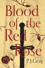 Blood of the Red Rose By P. J. Gray Cover Image