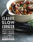The Classic Slow Cooker: Best-Loved Family Recipes to Make Fast and Cook Slow By Judy Hannemann Cover Image