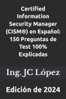 Certified Information Security Manager (CISM(R)) en Español: 150 Preguntas de Test 100% Explicadas: Edición de 2024 Cover Image