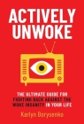 Actively Unwoke: The Ultimate Guide for Fighting Back Against the Woke Insanity in Your Life By Karlyn Borysenko Cover Image