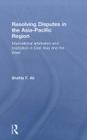 Resolving Disputes in the Asia-Pacific Region: International Arbitration and Mediation in East Asia and the West By Shahla F. Ali Cover Image