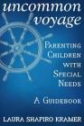 Uncommon Voyage: Parenting Children With Special Needs - A Guidebook By Laura Shapiro Kramer Cover Image