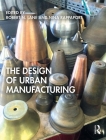 The Design of Urban Manufacturing Cover Image