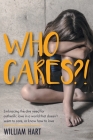 Who Cares?!: Embracing the dire need for authentic love in a world that doesn't seem to care, or know how to love. Cover Image