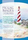 Healing Images for Children: Teaching Relaxation and Guided Imagery to Children Facing Cancer and Other Serious Illnesses By Nancy Klein, MA Cover Image