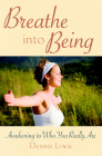 Breathe into Being: Awakening to Who You Really Are By Dennis Lewis Cover Image