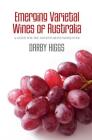 Emerging Varietal Wines of Australia: A guide for the adventurous winelover By Darby Higgs Cover Image