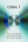 Cobalt - Physical Properties, Metallurgy, Alloys, Chemistry and Uses Cover Image