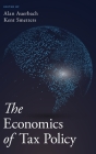 The Economics of Tax Policy By Alan J. Auerbach (Editor), Kent Smetters (Editor) Cover Image