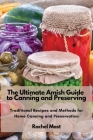 The Ultimate Amish Guide to Canning and Preserving: Traditional Recipes and Methods for Home Canning and Preservation Cover Image