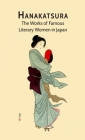 Hanakatsura: The Works of Famous Literary Women in Japan By Tei Fugiu (Translator), Kaho Miyake, Ichiyo Higuchi Cover Image